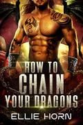How to Chain Your Dragons: A Science Fiction Adventure Romance by Ellie Horn