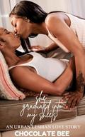 She Graduated Into My Sheets: An Urban Lesbian Love Story by Chocolate Bee