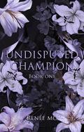 Undisputed Champion (The Undisputed #1) by Renée Mo