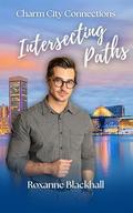 Intersecting Paths: An Insta Attraction Romance (Charm City Connections #2) by Roxanne Blackhall