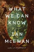 What We Can Know by Ian McEwan