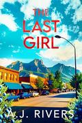 The Last Girl (Juniper Springs Mystery #7) by A.J. Rivers