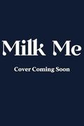 Milk Me: A HuCow Romance Anthology by Knot Thorne