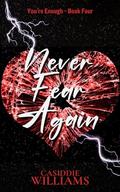 Never Fear Again (You're Enough #4) by Casiddie Williams