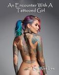 An Encounter With A Tattooed Girl: Who Knows Where An Encounter Can Take You by Alex Lee