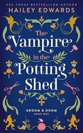 The Vampire in the Potting Shed (Groom & Doom #1) by Hailey Edwards
