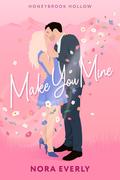 Make You Mine (Honeybrook Hollow #2) by Nora Everly