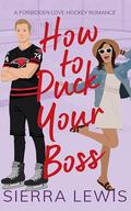 How to Puck Your Boss (L.A. Hawks Hockey #3) by Sierra Lewis