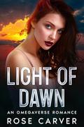 Light of Dawn: An omegaverse romance by Rose Carver
