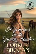 A Governess for the Grieving Rancher: A Historical Western Romance Novel by Lorelei Brogan
