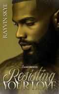 Resisting Your Love by Rayvin Skye