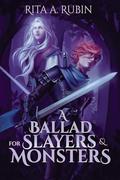 A Ballad for Slayers & Monsters by Rita A. Rubin