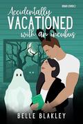 Accidentally Vacationed with an Incubus by Belle Blakley