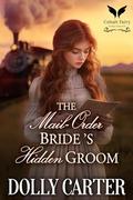 The Mail-Order Bride’s Hidden Groom: A Western Historical Romance Book (The Wyoming Brides #3) by Dolly Carter