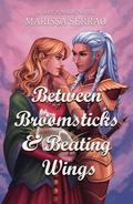 Between Broomsticks and Beating Wings: A Norse Mythology Fantasy Romance by Marissa Serrao