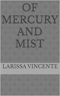 Of Mercury and Mist : Crossed by Blood Book 2 A Dark Fantasy Romance by Larissa Vincente