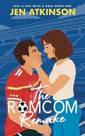 The Romcom Remake: A Strangers to Friends to Lovers, Opposites Attract, Soccer RomCom by Jen Atkinson