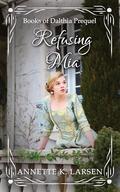 Refusing Mia by Annette K. Larsen
