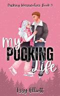 My Pucking Life : The 3rd book in the paranormal sports romance, Pucking Werewolves series by Izzy Elliott