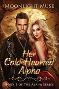 Her Cold-Hearted Alpha: Book 2 of The Alpha Series by Moonlight Muse