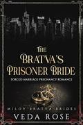 The Bratva’s Prisoner Bride: Forced Marriage Pregnancy Romance (Milov Bratva Brides #10) by Veda Rose