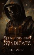 Splatterstorm Syndicate by Kip Ferox