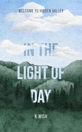 In the Light of Day: Welcome to Hidden Valley - A Small Town Romantic Suspense by K. Wish