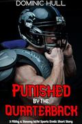 Punished by the Quarterback! First time M/M Romance, 3 Filthy & Steamy Short Stories (Straight to Gay; First time MM Romance #26) by Dominic Hull