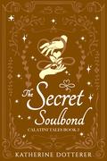The Secret Soulbond (Calatini Tales #3) by Katherine Dotterer