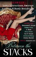 Between the Stacks: Stories of Lusty Librarians, Amorous Authors, & Bawdy Bookstores by Johannes T. Evans