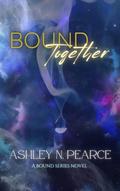 Bound Together by Ashley N. Pearce