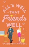 All's Well that Friends Well (Lucky in Love #2) by Gracie Ruth Mitchell