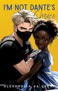 I'm NOT Dante's Choice (I'm NOT Dante's Type #2) by Alexandria da Great