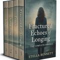 Fractured Echoes of Longing - Boxed set: The Complete Series by Stella Bennett