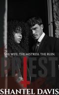Priest: The Wife. The Mistress. The Ruin. by Shantel Davis