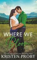 Where We Bloom: A Small Town, Billionaire Romance by Kristen Proby