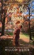 Take This Heart (Windy Harbor #1) by Willow Aster