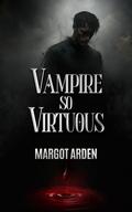 Vampire so Virtuous by Margot Arden