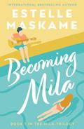 Becoming Mila (The Mila Trilogy #1) by Estelle Maskame