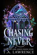 Chasing Never (The Lost Girl #4) by T.A. Lawrence