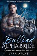 Bullied Alpha Bride (Wolfshade Brides-for-Hire #2) by Lyra Atlas