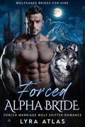 Forced Alpha Bride (Wolfshade Brides-for-Hire #3) by Lyra Atlas