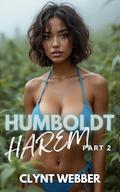 Humboldt Harem Part 2: A contemporary MFF+ adventure by Clynt Webber