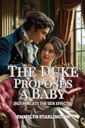 The Duke Proposes a Baby: A Spicy Regency Rom-com with Potions, Passion, and an Unlucky Husband by Emmelyn Starlington