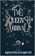 The Queen's Arrival (The Queen's Saga #1) by Kristen Elizabeth