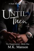Until Then: The Organization - Book One by M.K. Manson