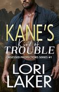 Kane's Kind of Trouble (Obsessive Protectors #1) by Lori Laker