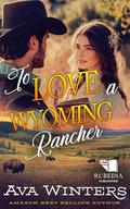 To Love a Wyoming Rancher: A Western Historical Romance Book by Ava Winters