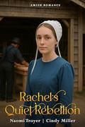 Rachel's Quiet Rebellion by Cindy Miller