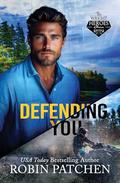Defending You (The Wright Heroes of Maine #7) by Robin Patchen